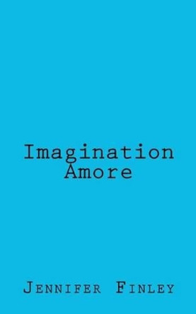 Imagination Amore by Jennifer Finley 9781470112738