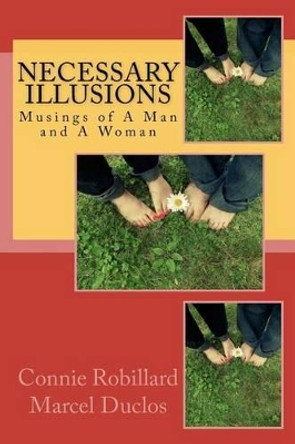 Necessary Illusions: Musings of A Man and A Woman by Marcel Duclos 9781470114152