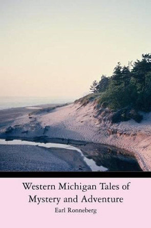 Western Michigan Tales of Mystery and Adventure by Earl Ronneberg 9781470116538