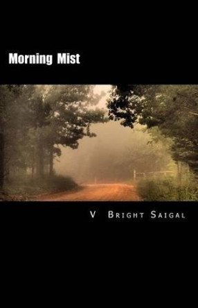 Morning Mist: A Collection of Poems by MR V Bright Saigal 9781470128777