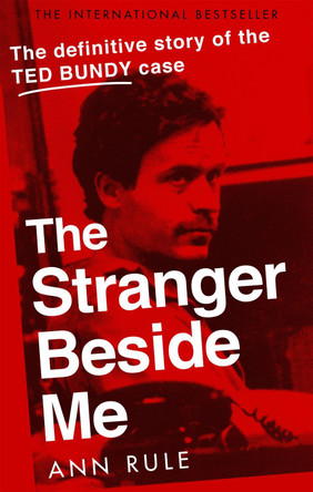 The Stranger Beside Me: The Inside Story of Serial Killer Ted Bundy (New Edition) by Ann Rule