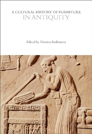 A Cultural History of Furniture in Antiquity by Dr Dimitra Andrianou 9781472577764