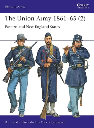 The Union Army 1861–65 (2): Eastern and New England States by Ron Field 9781472855831