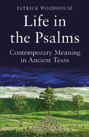 Life in the Psalms: Contemporary Meaning in Ancient Texts: The Mowbray Lent Book 2016 by Patrick Woodhouse 9781472923141