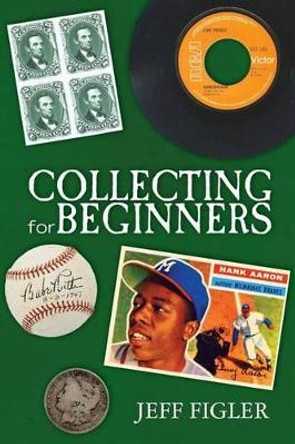 Collecting for Beginners by Jeff Figler 9781470136475