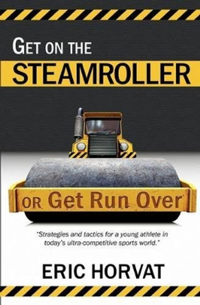 Get on the Steamroller or Get Run Over by Ny Horvat 9781470158293