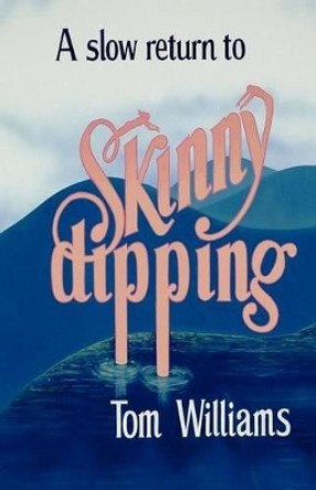 A slow return to Skinny dipping by Tom Williams 9781470159733