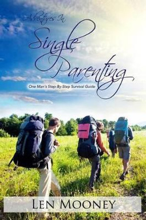 Adventures in Single Parenting by Len Mooney 9781470192839