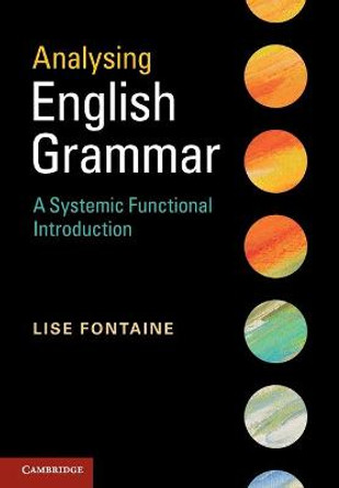 Analysing English Grammar: A Systemic Functional Introduction by Lise Fontaine