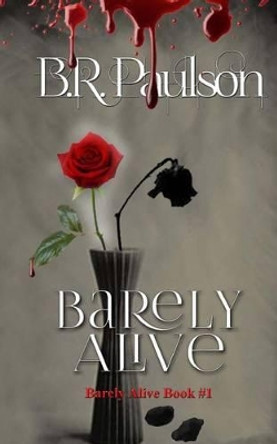 Barely Alive by Bonnie R Paulson 9781475078480