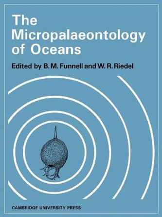 The Micropalaeontology of Oceans: Proceedings of the Symposium Held in Cambridge from 10 to 17 September 1967 Under the Title 'Micropalaeontology of Marine Bottom Sediments' by B. M. Funnell