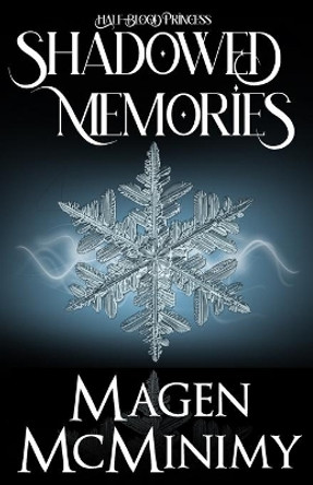 Shadowed Memories: Half-Blood Princess Book 3 by Magen McMinimy 9781475084573