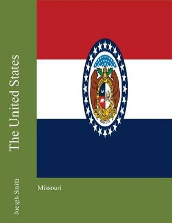 The United States: Missouri by Joesph Smith 9781475118728