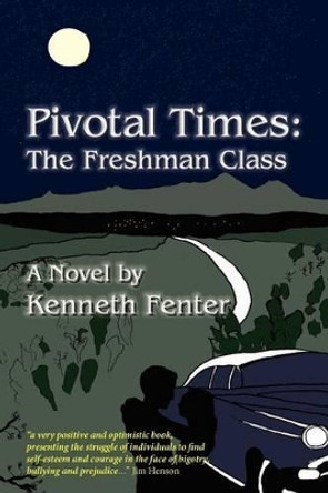 Pivotal Times: The Freshman Class by Kenneth Fenter 9781475123487
