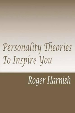 Personality Theories To Inspire You by Roger Harnish Ph D 9781475124699