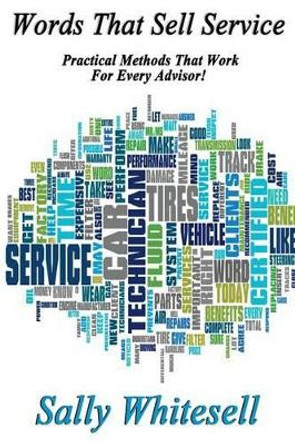 Words That Sell Service: Practical Methods That Work For Every Advisor! by Sally Whitesell 9781475125672