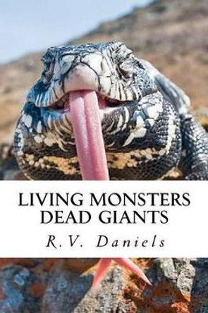 Living Monsters Dead Giants: Myths, Monsters and Ancient Giants by R V Daniels 9781475133349