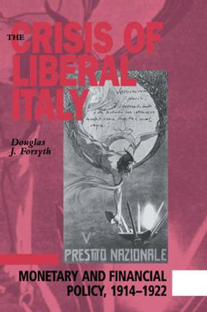 The Crisis of Liberal Italy by Douglas J. Forsyth