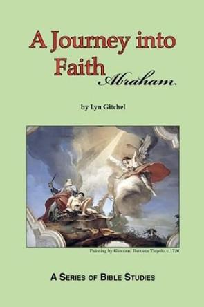 A Journey into Faith - Abraham by Lyn Gitchel 9781475143287