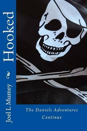 Hooked: The Daniels Adventures Continue by Joel L Mumey 9781475155211