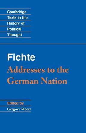 Fichte: Addresses to the German Nation by Johann Gottlieb Fichte