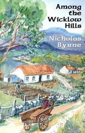 Among the Wicklow Hills by Nicholas Byrne 9781475158144