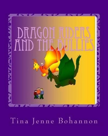 Dragon Riders and the Bullies by Tina Jenne Bohannon 9781475159691