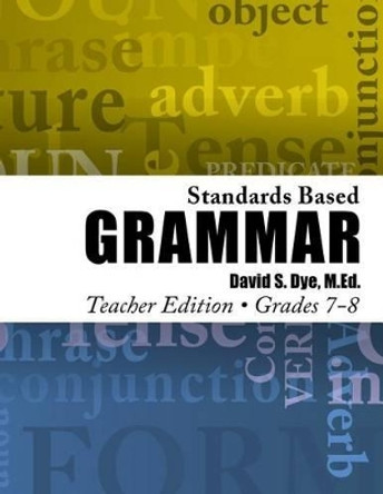 Standards Based Grammar: Grades 7-8 by David S Dye M Ed 9781475174182