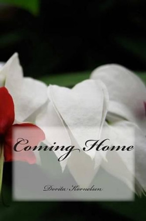 Coming Home by Dorita Lynn Kornelsen 9781475183887