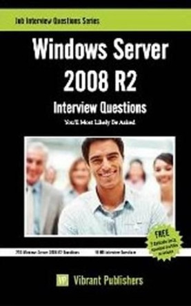 Windows Server 2008 R2: Interview Questions You'll Most Likely Be Asked by Vibrant Publishers 9781475188349