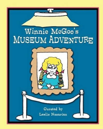 Winnie McGoo's Museum Adventure by Leslie Nazarian 9781475204681