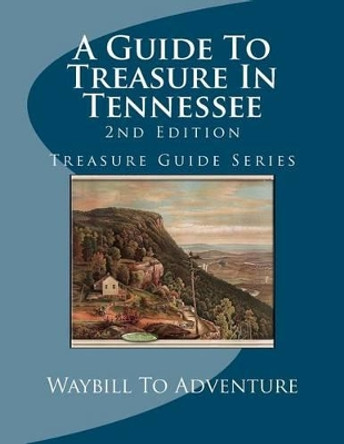 A Guide To Treasure In Tennessee, 2nd Edition: Treasure Guide Series by Phd/Abd Leanne Carson Boyd 9781475204865