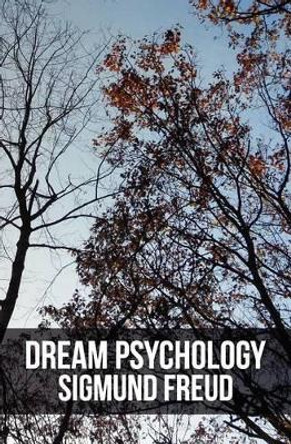 Dream Psychology: Psychoanalysis for Beginners by Sigmund Freud 9781475217568