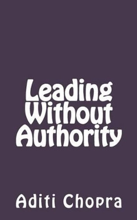 Leading Without Authority by Aditi Chopra 9781475194920