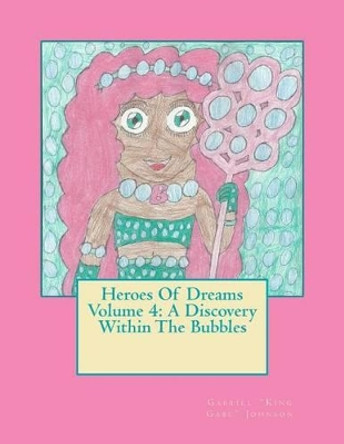 Heroes of Dreams: A Discovery Within the Bubbles by Gabriel Johnson 9781475207392