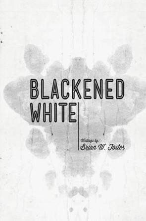 Blackened White by Brian W Foster 9781475225532