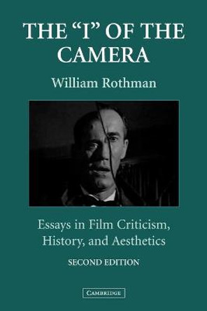 The 'I' of the Camera: Essays in Film Criticism, History, and Aesthetics by William Rothman