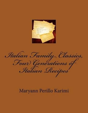 Italian Family Classics, Four Generations of Italian Recipes by Maryann Perillo Karimi 9781475240191