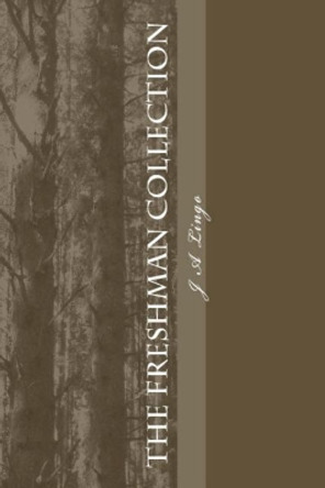 The Freshman Collection: A linear narrative through a collection of poems. by J a Lingo 9781475248500