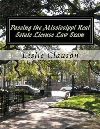 Passing the Mississippi Real Estate License Law Exam by Leslie Ann Clauson 9781475261455