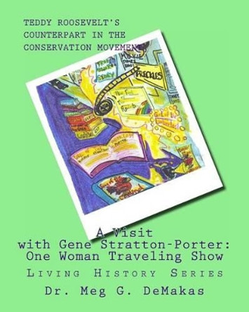 A Visit with Gene Stratton-Porter: One Woman Traveling Show: Living History Series by Meg G Demakas 9781475265262