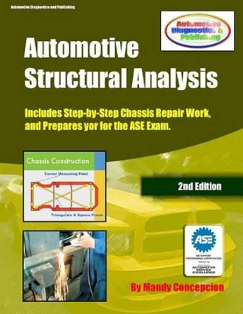 Automotive Structural Analysis: (Covers chassis repairs and preparation for the ASE Exam-CEC051) by Mandy Concepcion 9781475270471