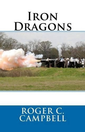 Iron Dragons by Roger C Campbell 9781475270594