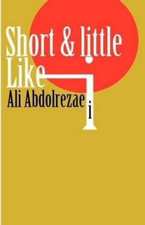 Short & little like i by Ali Abdolrezaei 9781475275131