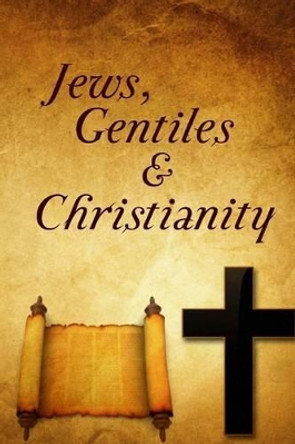 Jews, Gentiles, and Christianity by Dan S Blackwelder 9781475279962