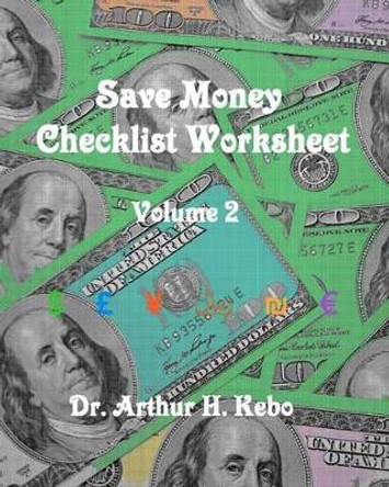 Save Money Checklist Worksheet - Volume 2 by Arthur H Kebo 9781475287578