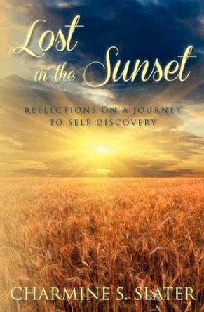 Lost in the Sunset: Reflections on a Journey to Self Discovery by Charmine S Slater 9781475292510
