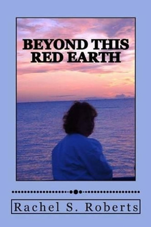 Beyond This Red Earth by Rachel S Roberts 9781475293593