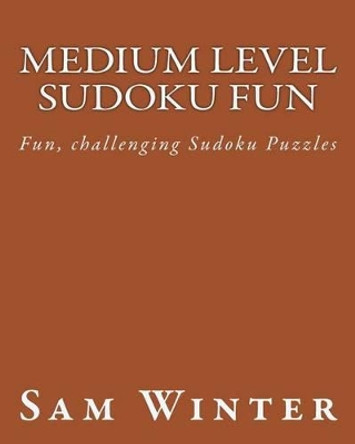 Medium Level Sudoku Fun: Fun, challenging Sudoku Puzzles by Sam Winter 9781475298291