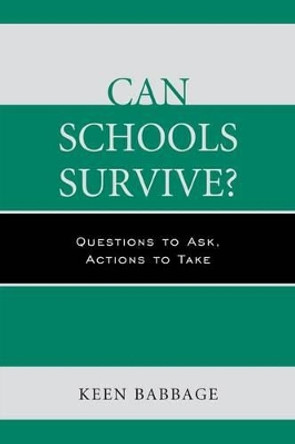 Can Schools Survive?: Questions to Ask, Actions to Take by Keen Babbage 9781475808674